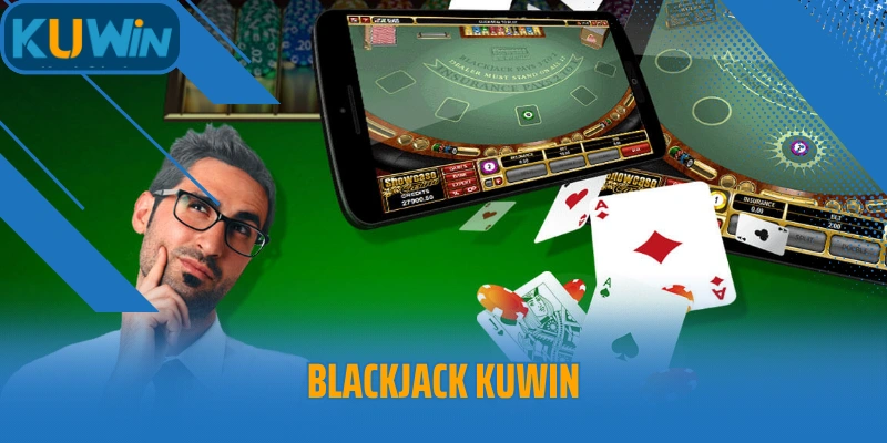 Blackjack Kuwin – Trải Nghiệm Đỉnh Cao Với Trò Chơi Bài Cược Hấp Dẫn