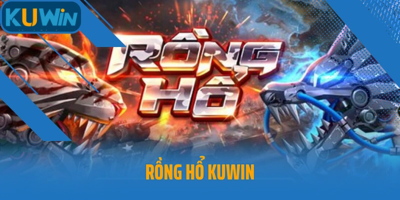 Rồng Hổ Kuwin - Chiến Lược Nắm Chắc Thắng Lớn Cực Đơn Giản