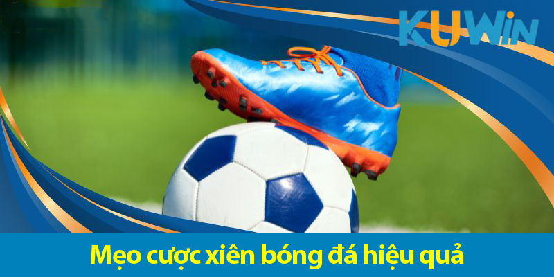 Cược xiên bóng đá là gì? Mẹo chơi cược xiên hiệu quả tại KUWIN